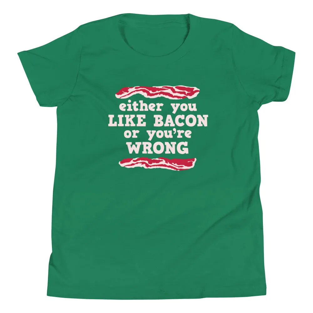 Either You Like Bacon Or You're Wrong Kid's Youth Tee